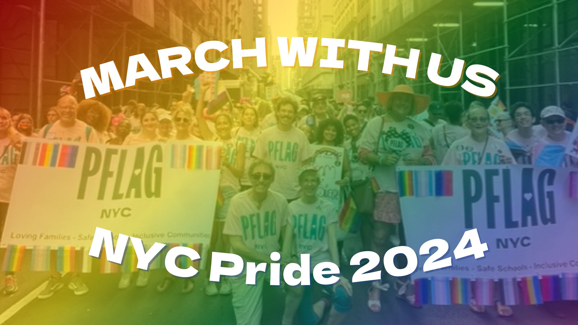 A photograph of folks who marched with PFLAG NYC for Pride 2023 with a rainbow filter over it and the words, "March with us | NYC Pride 2024" over it.