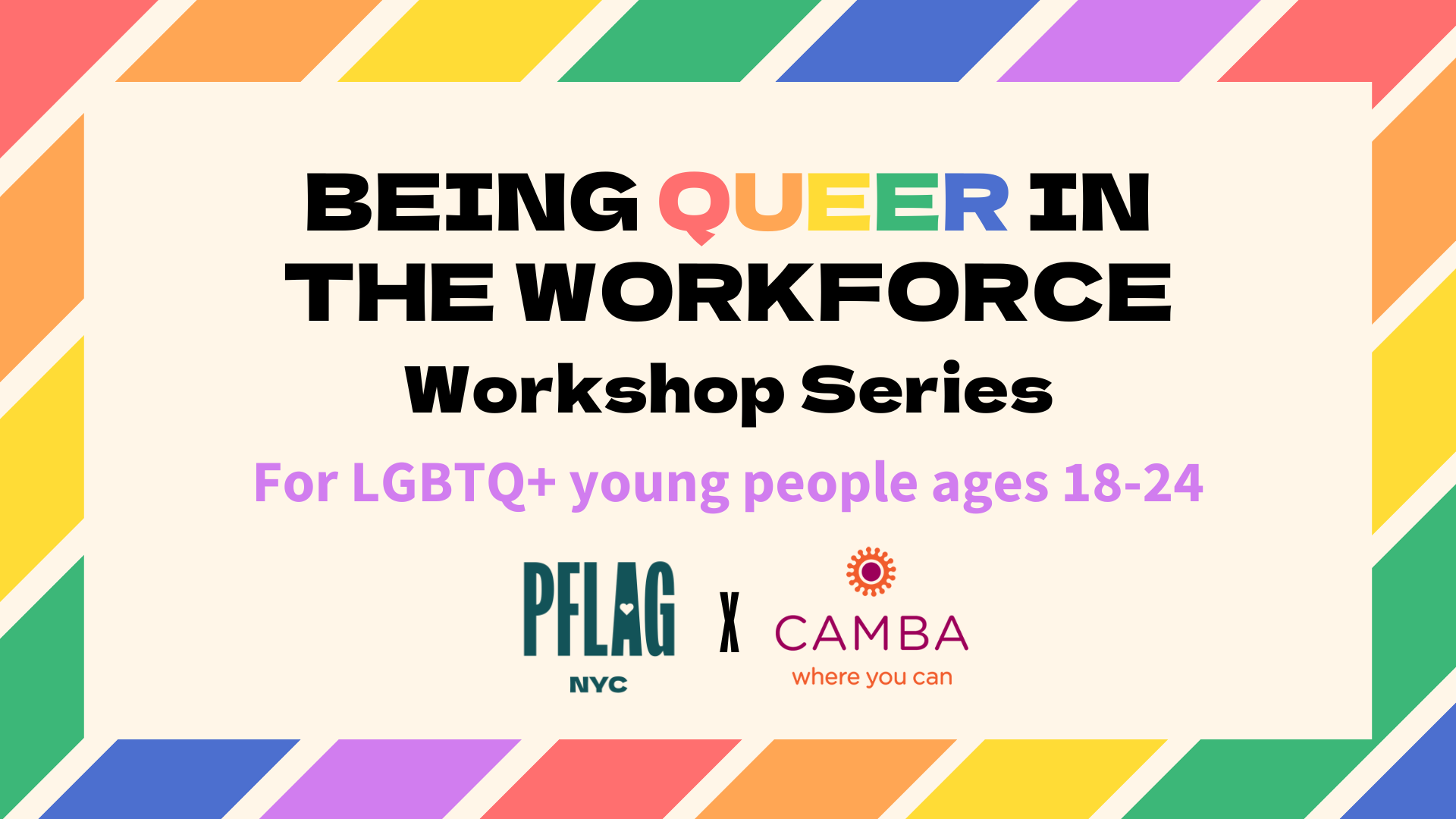 A rainbow striped page header with the words, "Being Queer in the Workforce Workshop Series For LGBTQ+ young people ages 18-24" and the PFLAG NYC and Camba logos