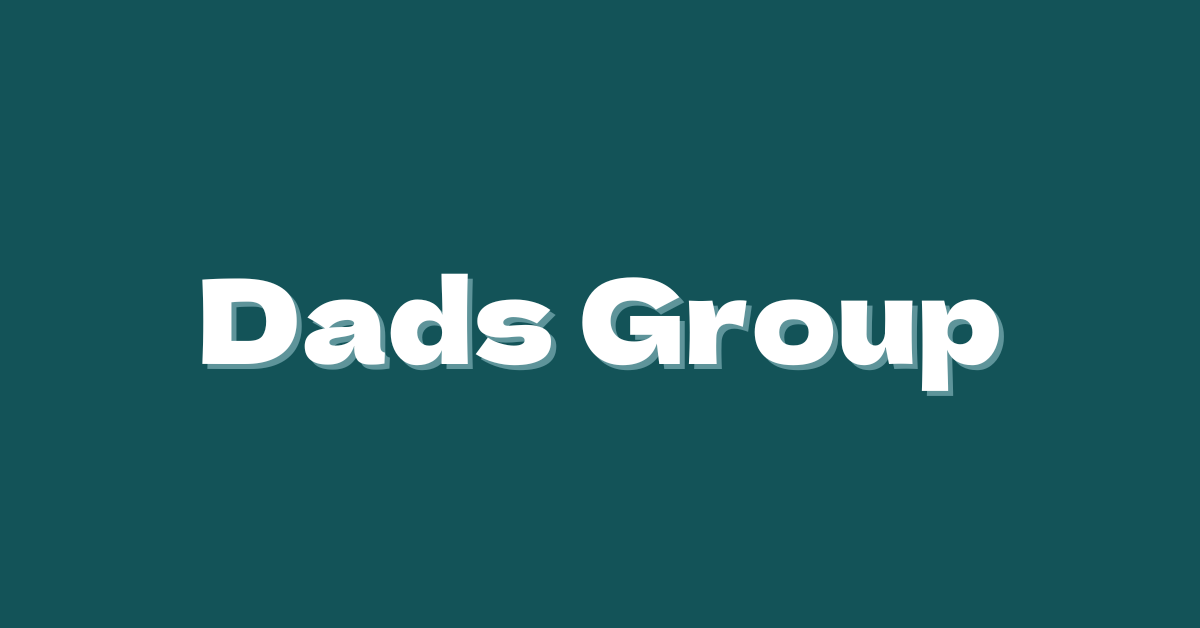 A teal background featuring the words, "Dads Group" in white