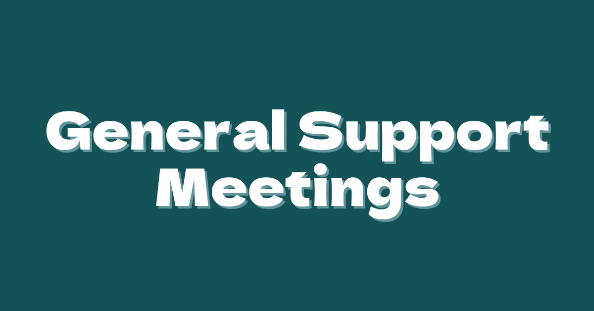 A teal background featuring the words, "General Support Meetings" in white