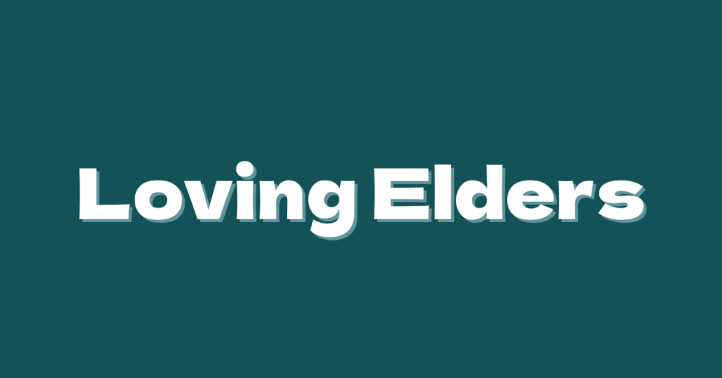 A teal background featuring the words, "Loving Elders" in white