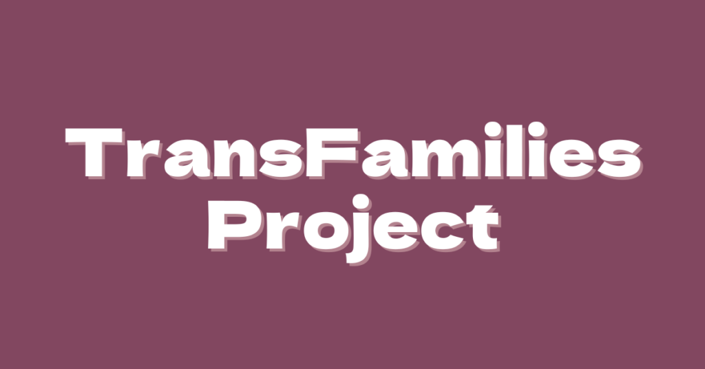 A plum background featuring the words, "TransFamilies Project" in white