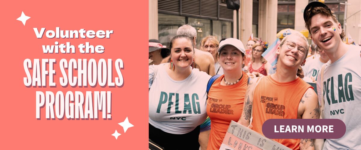 Four PFLAG NYC staff members smile together at NYC's Pride March, wearing shirts that say "PFLAG NYC" and "Group Leader." The background shows a crowd of people. The left side of the image has a coral background with white stars and text that says, "Volunteer with the Safe Schools Program!" Below the text is a purple button with the words "Learn More."