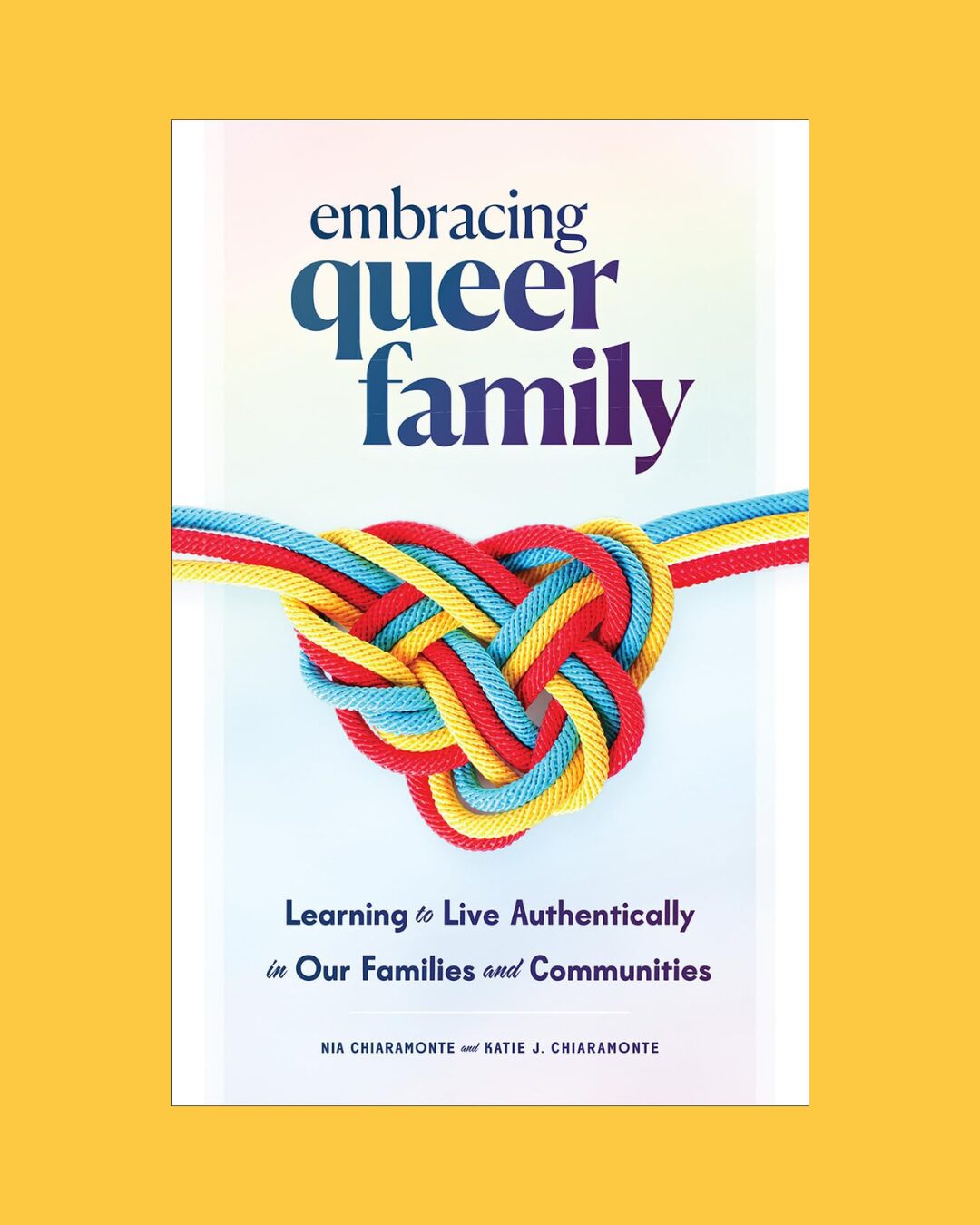 The cover of the book Embracing Queer Family on a yellow background