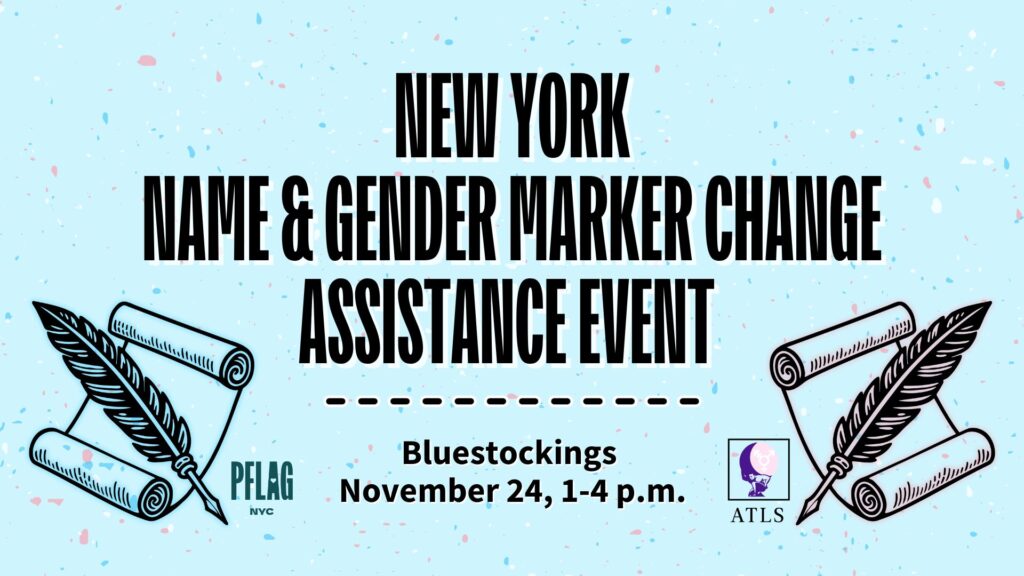 Event banner for a New York Name & Gender Marker Change Assistance Event, held at Bluestockings on November 24 from 1 to 4 p.m. Features feather quill and scroll illustrations in the colors of the transgender flag, with logos for PFLAG NYC and ATLS on a light blue background with confetti-like speckles.