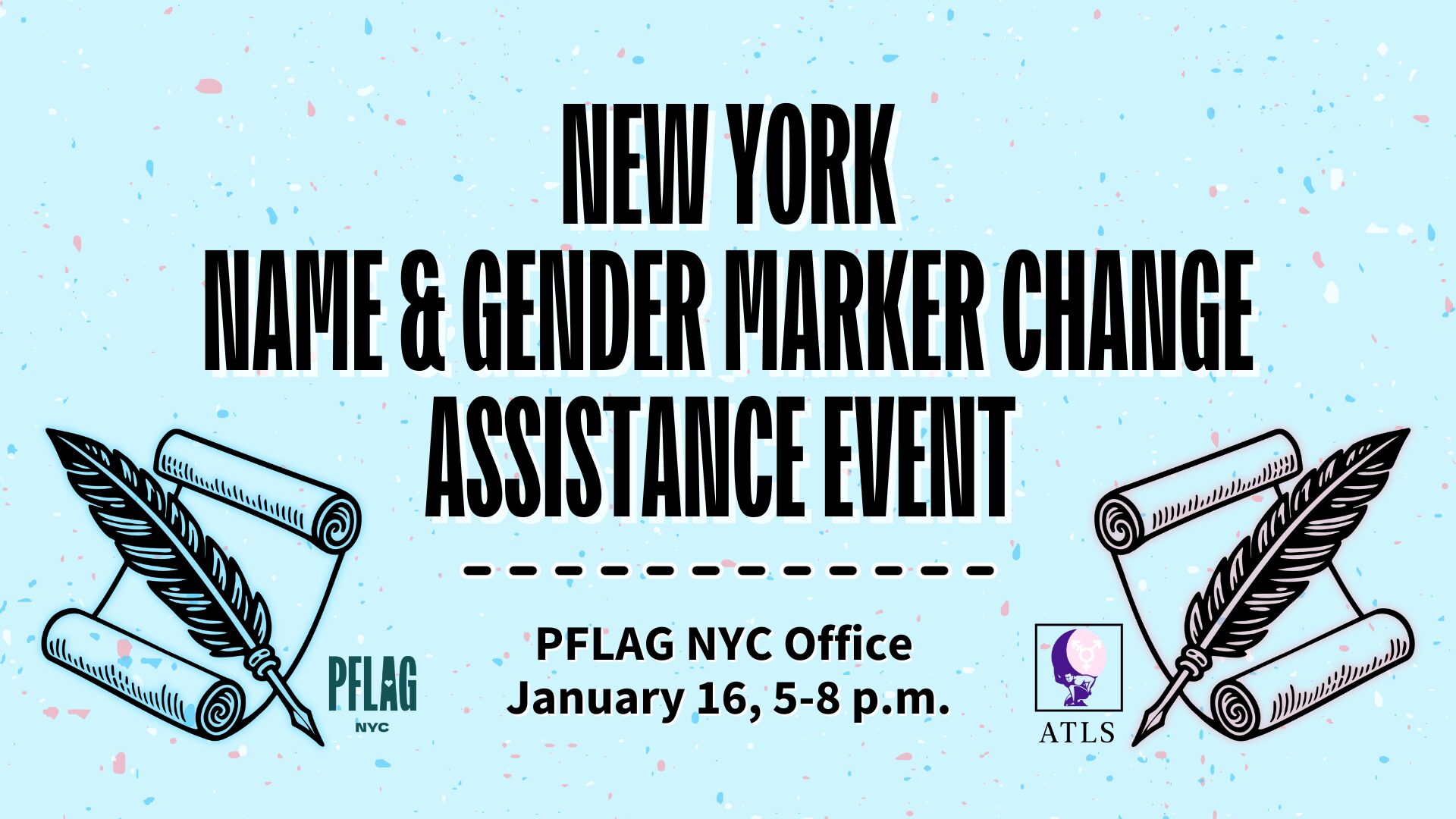 Event banner for a New York Name & Gender Marker Change Assistance Event, held at the PFLAG NYC Office on January 16 from 5 to 8 p.m. Features feather quill and scroll illustrations in the colors of the transgender flag, with logos for PFLAG NYC and ATLS on a light blue background with confetti-like speckles.