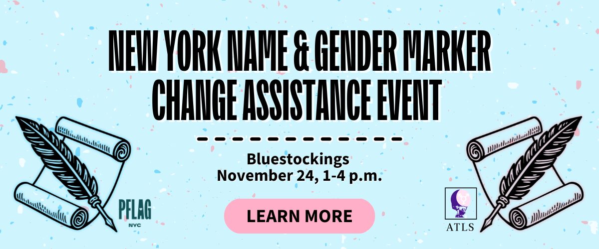 Event banner for a New York Name & Gender Marker Change Assistance Event, held at Bluestockings on November 24 from 1 to 4 p.m. Features feather quill and scroll illustrations in the colors of the transgender flag, with logos for PFLAG NYC and ATLS on a light blue background with confetti-like speckles and a pink button that says, "Learn more."